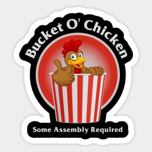 Bucket O' Chicken Some Assembly Required Sticker